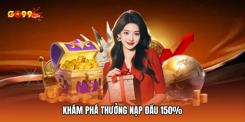 Khám phá thưởng nạp đầu 150% 